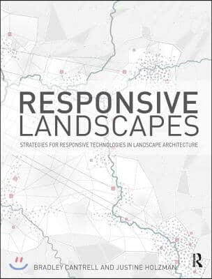 Responsive Landscapes: Strategies for Responsive Technologies in Landscape Architecture