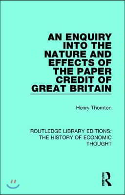 An Enquiry into the Nature and Effects of the Paper Credit of Great Britain