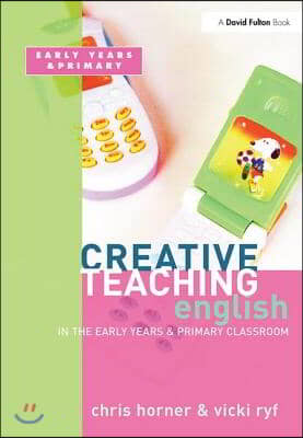 Creative Teaching: English in the Early Years and Primary Classroom