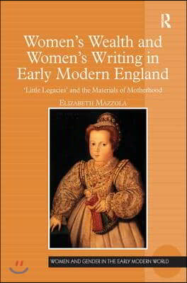 Women&#39;s Wealth and Women&#39;s Writing in Early Modern England