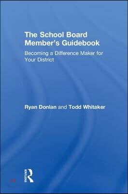 The School Board Member's Guidebook: Becoming a Difference Maker for Your District