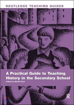 Practical Guide to Teaching History in the Secondary School