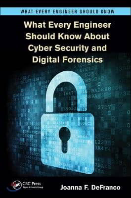 What Every Engineer Should Know about Cyber Security and Digital Forensics