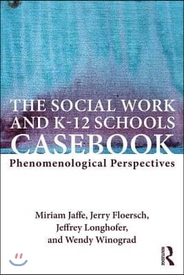 The Social Work and K-12 Schools Casebook: Phenomenological Perspectives