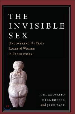 The Invisible Sex: Uncovering the True Roles of Women in Prehistory