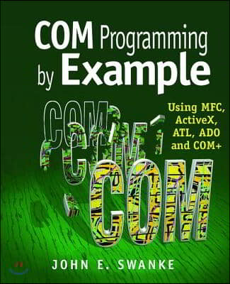 Com Programming by Example: Using Mfc, Activex, Atl, Ado, and COM+