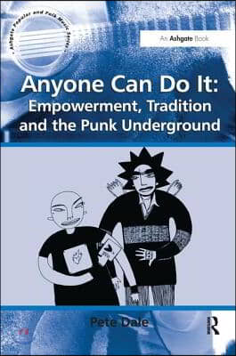 Anyone Can Do It: Empowerment, Tradition and the Punk Underground