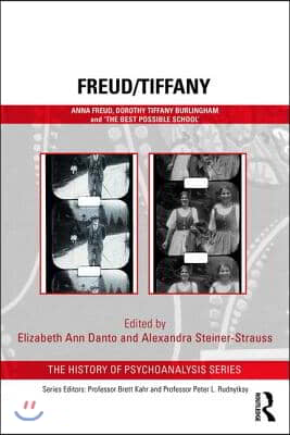 Freud/Tiffany: Anna Freud, Dorothy Tiffany Burlingham and the 'Best Possible School'