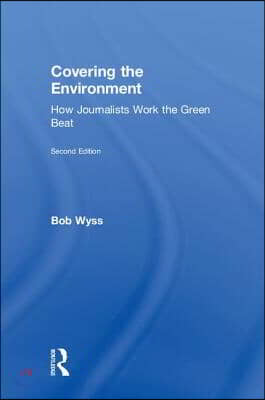 Covering the Environment: How Journalists Work the Green Beat