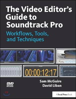 The Video Editor&#39;s Guide to Soundtrack Pro: Workflows, Tools, and Techniques