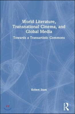 World Literature, Transnational Cinema, and Global Media: Towards a Transartistic Commons