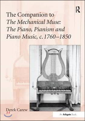 Companion to The Mechanical Muse: The Piano, Pianism and Piano Music, c.1760–1850