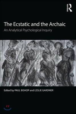 The Ecstatic and the Archaic: An Analytical Psychological Inquiry