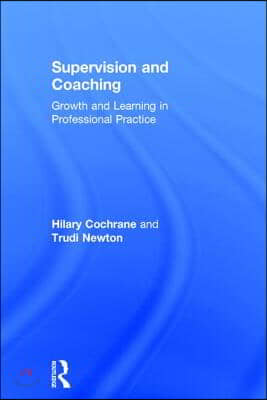 Supervision and Coaching: Growth and Learning in Professional Practice