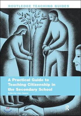 Practical Guide to Teaching Citizenship in the Secondary School