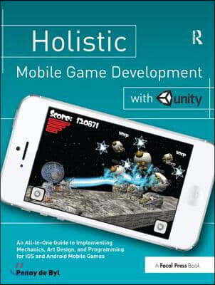 Holistic Mobile Game Development with Unity