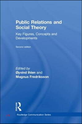 Public Relations and Social Theory: Key Figures, Concepts and Developments