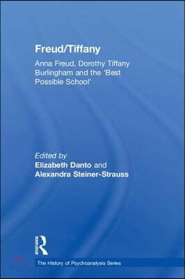 Freud/Tiffany: Anna Freud, Dorothy Tiffany Burlingham and the 'Best Possible School'