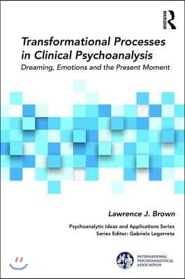 Transformational Processes in Clinical Psychoanalysis: Dreaming, Emotions and the Present Moment