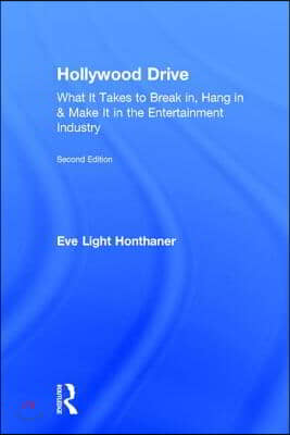 Hollywood Drive: What it Takes to Break in, Hang in &amp; Make it in the Entertainment Industry