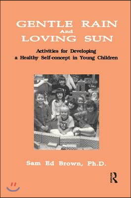 Gentle Rain and Loving Sun: Activities for Developing a Healthy Self-Concept in Young Children