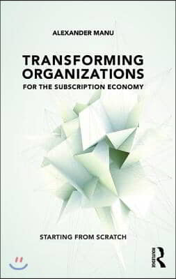 Transforming Organizations for the Subscription Economy