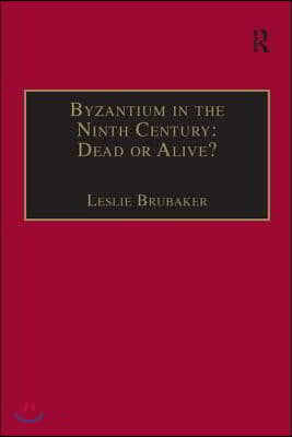 Byzantium in the Ninth Century: Dead or Alive?