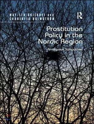 Prostitution Policy in the Nordic Region: Ambiguous Sympathies. by May-Len Skilbrei and Charlotta Holmstrm