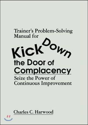 Trainer&#39;s Problem-Solving Manual for Kick Down the Door of Complacency