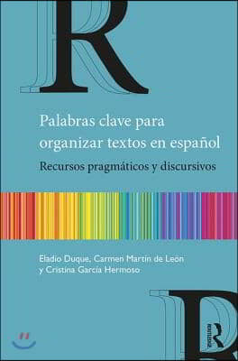 Palabras clave para organizar textos en espanol : Recursos pragmaticos y discursivos (Paperback)