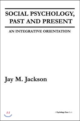 Social Psychology, Past and Present: An Integrative Orientation