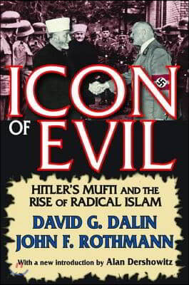 Icon of Evil: Hitler&#39;s Mufti and the Rise of Radical Islam