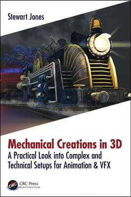 Mechanical Creations in 3D: A Practical Look into Complex and Technical Setups for Animation &amp; VFX