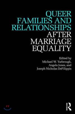 Queer Families and Relationships After Marriage Equality