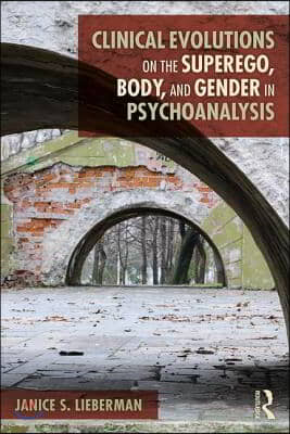 Clinical Evolutions on the Superego, Body, and Gender in Psychoanalysis