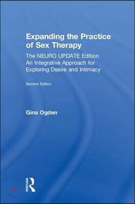 Expanding the Practice of Sex Therapy: The Neuro Update Edition-An Integrative Approach for Exploring Desire and Intimacy