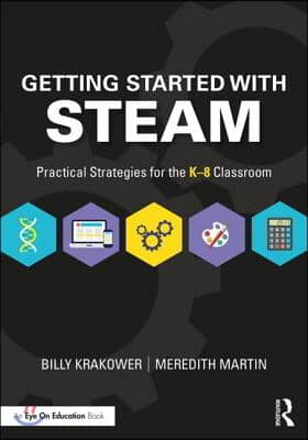 Getting Started with STEAM: Practical Strategies for the K-8 Classroom