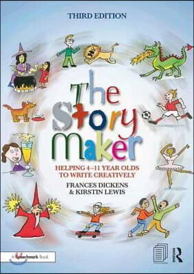 The Story Maker: Helping 4 - 11 Year Olds to Write Creatively