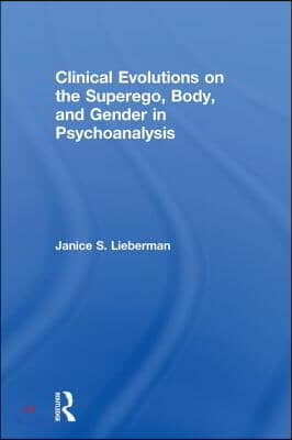 Clinical Evolutions on the Superego, Body, and Gender in Psychoanalysis