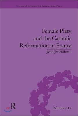 Female Piety and the Catholic Reformation in France