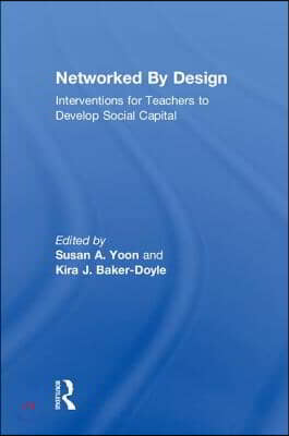 Networked By Design: Interventions for Teachers to Develop Social Capital