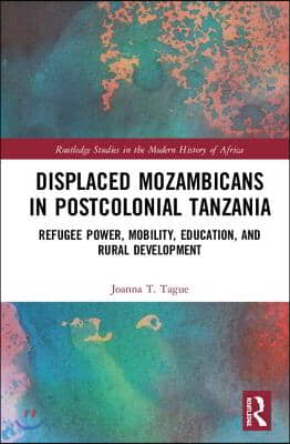 Displaced Mozambicans in Postcolonial Tanzania