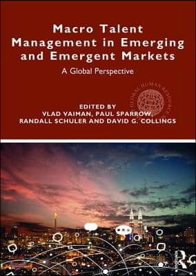 Macro Talent Management in Emerging and Emergent Markets: A Global Perspective