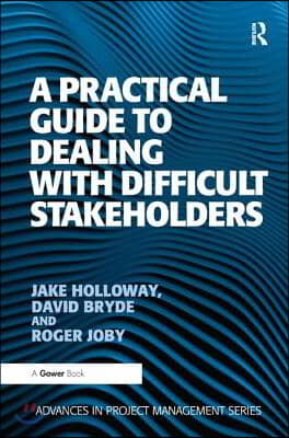 Practical Guide to Dealing with Difficult Stakeholders