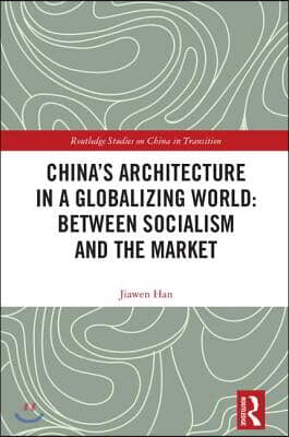 China's Architecture in a Globalizing World: Between Socialism and the Market