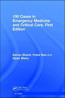 100 Cases in Emergency Medicine and Critical Care