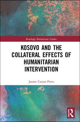 Kosovo and the Collateral Effects of Humanitarian Intervention