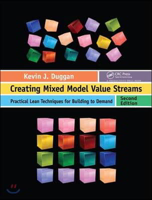 Creating Mixed Model Value Streams: Practical Lean Techniques for Building to Demand, Second Edition