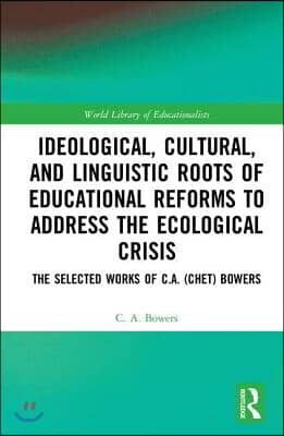 Ideological, Cultural, and Linguistic Roots of Educational Reforms to Address the Ecological Crisis