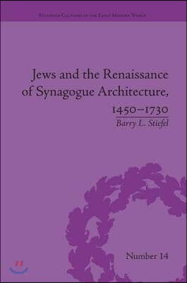 Jews and the Renaissance of Synagogue Architecture, 1450–1730